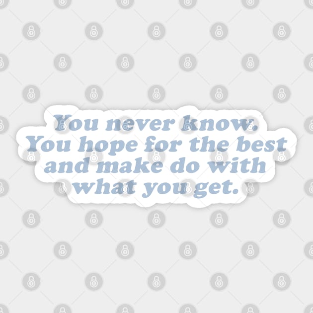 you hope for the best and make do with what you get Sticker by beunstoppable